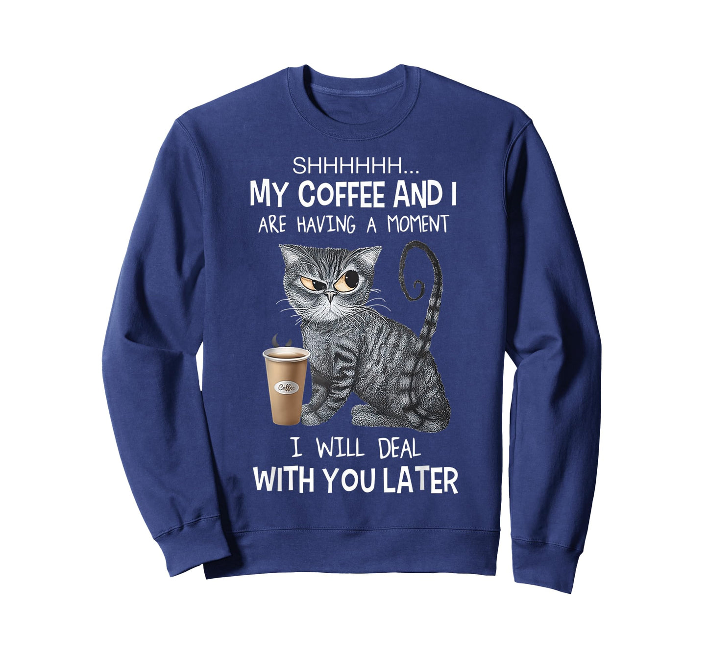 Shhh My Coffee And I Are Having A Moment You I'll Deal Later T-Shirt