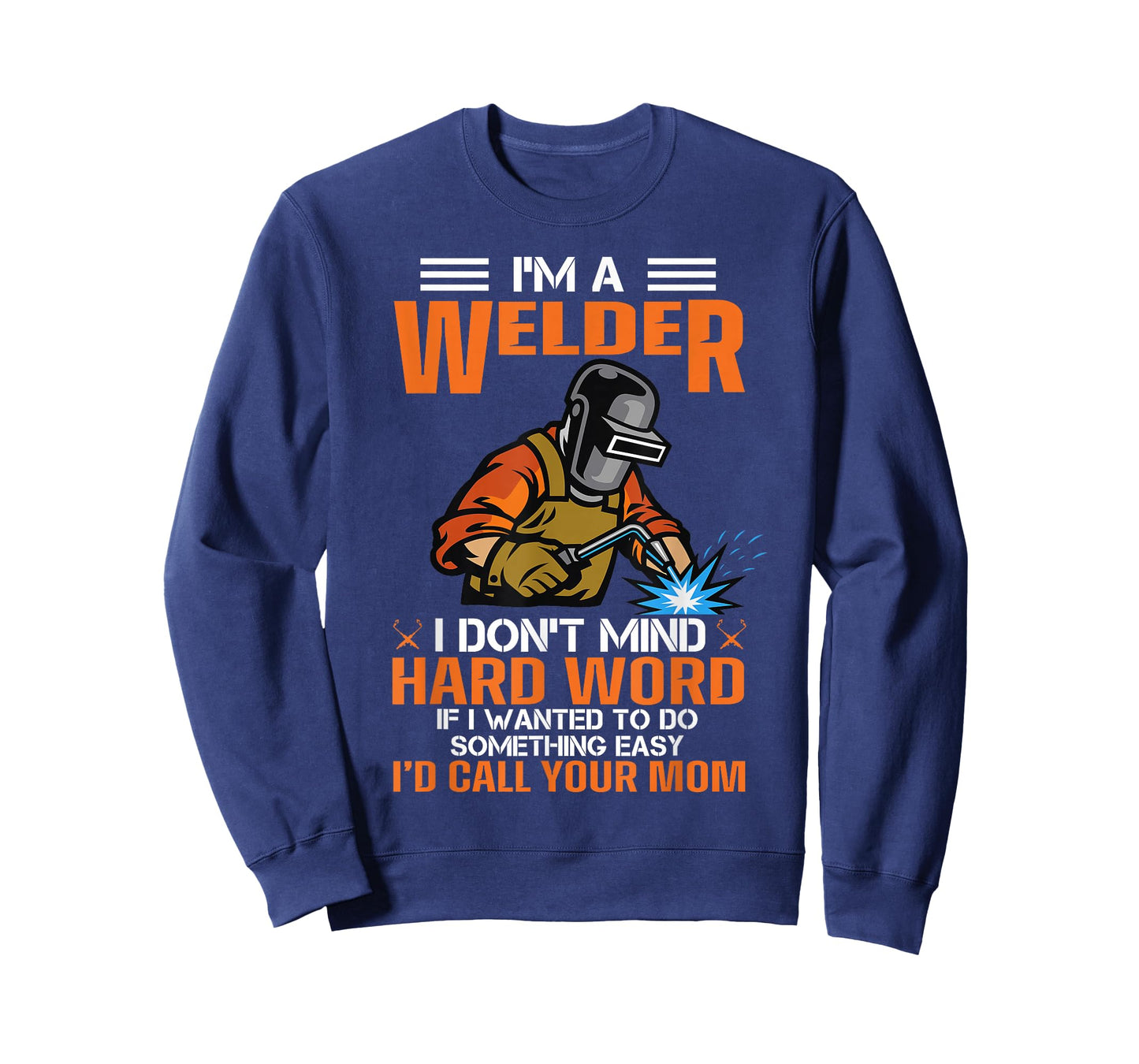 I'm A Welder I Don't Mind Hard Work Funny Welder, Welding T-Shirt