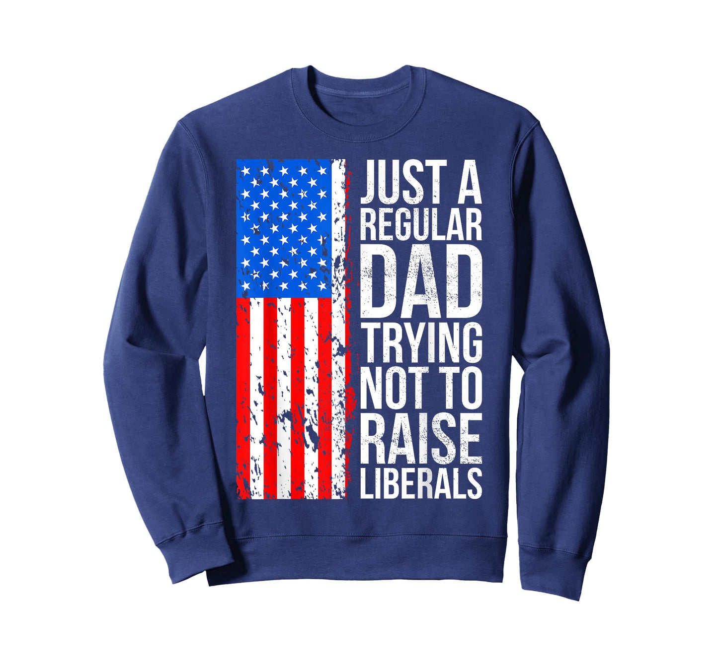 Anti-Liberal Just A Regular Dad Trying Not to Raise Liberals T-Shirt