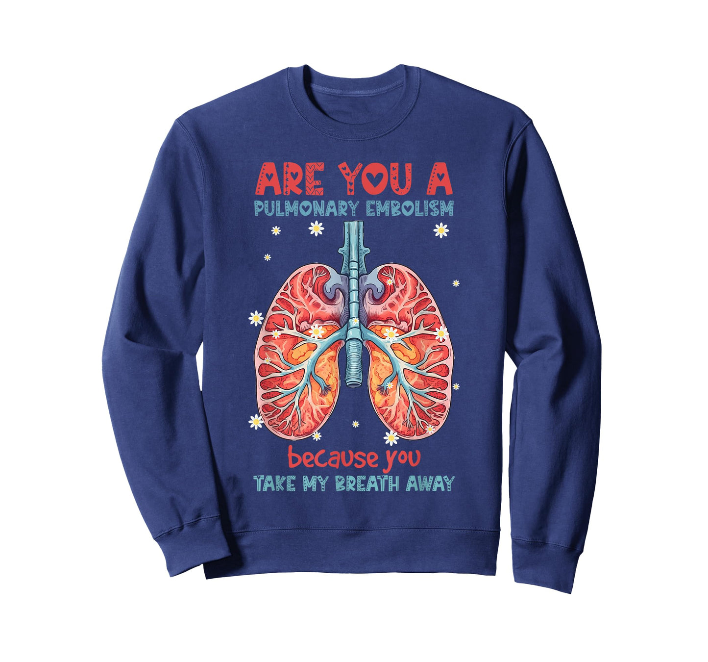 Are You A Pulmonary Embolism You Take My Breath Away Lung T-Shirt
