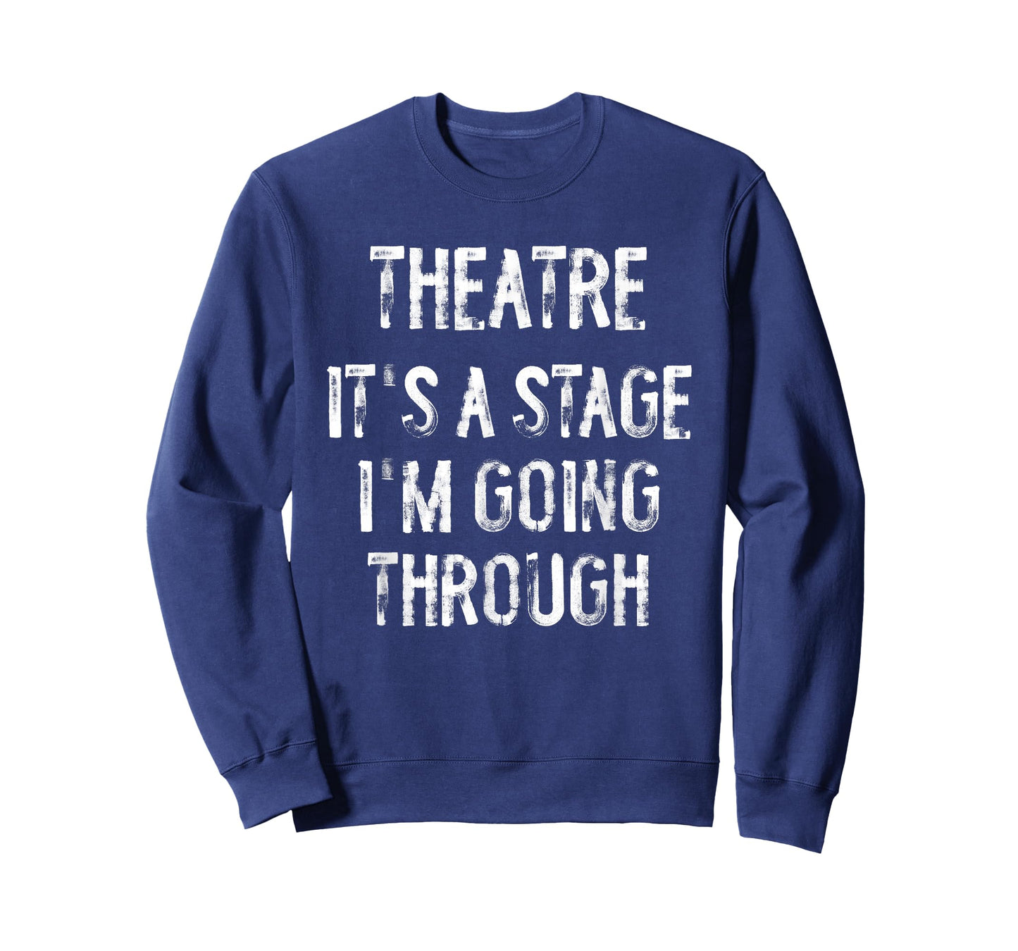 Theatre It's A Stage I'm Going Through Funny Acting Actor T-Shirt