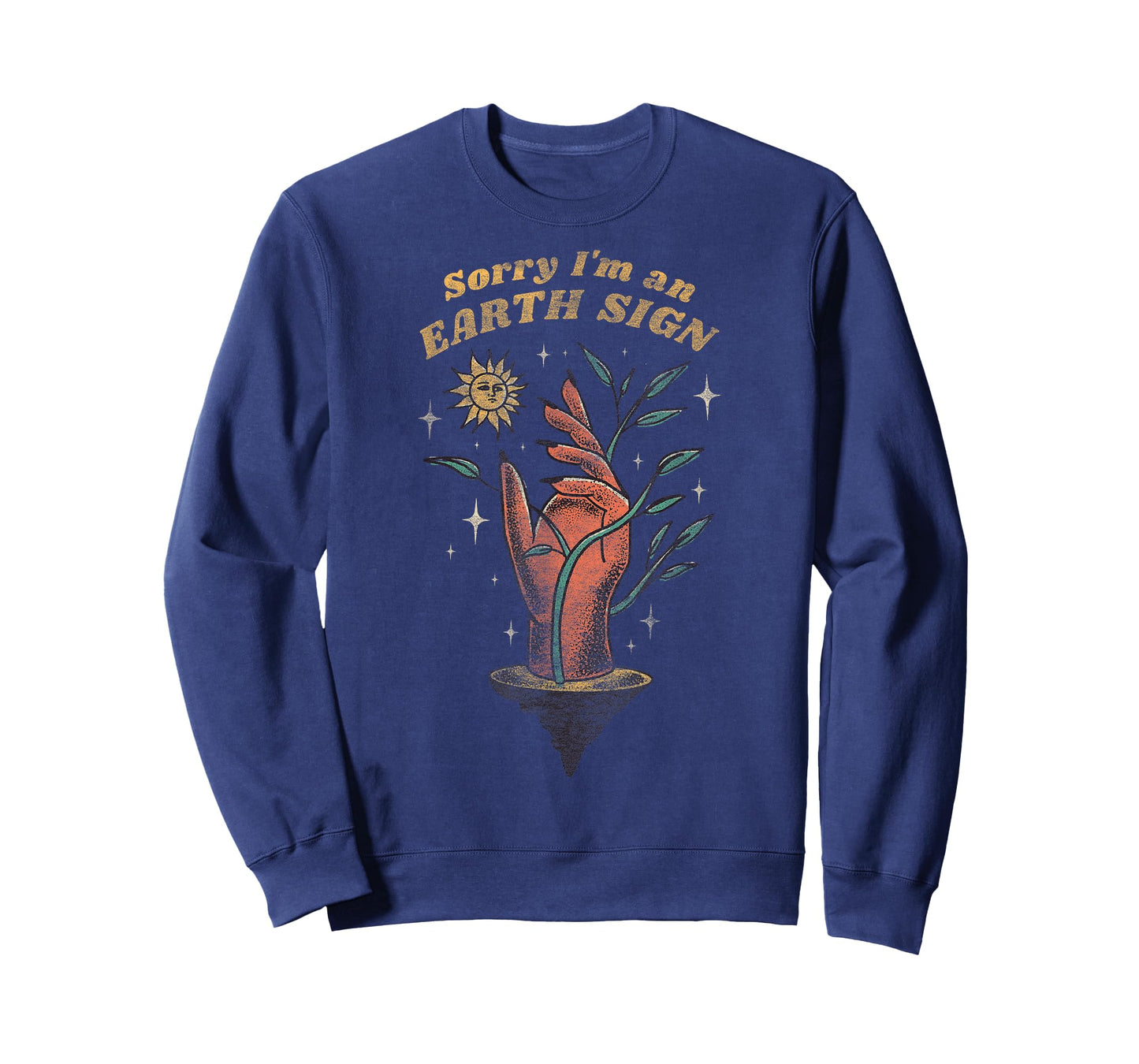 Sorry I'm an Earth Sign – Sarcastic Zodiac Funny Astrology T-Shirt