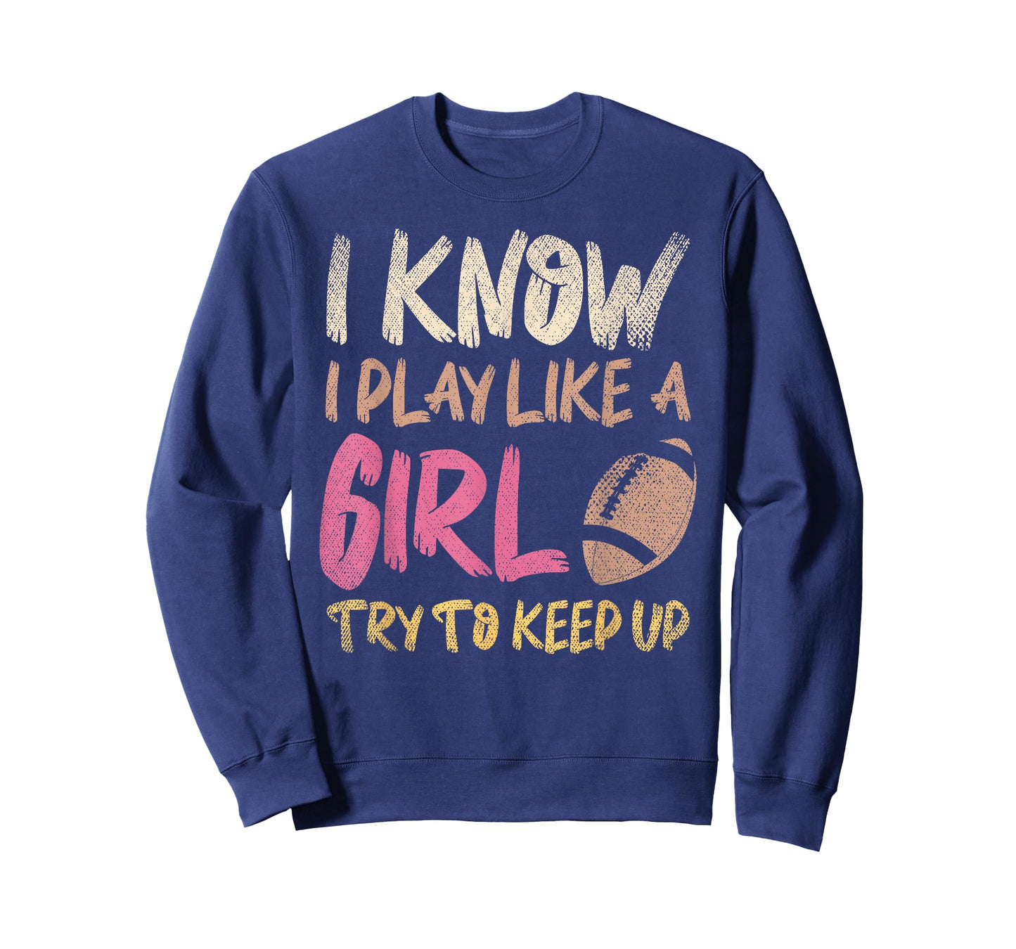 I Know I Play Like A Girl Try To Keep Up American Football T-Shirt