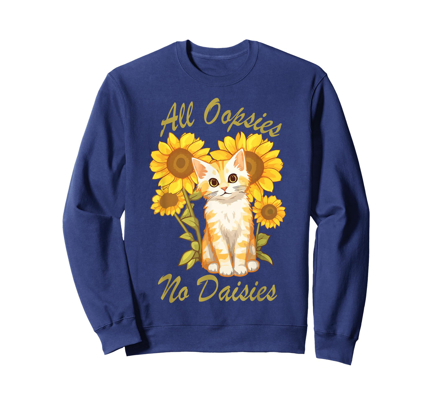 All Oopsies No Daisies Funny Meme Sunflower Cat Design Humor T-Shirt
