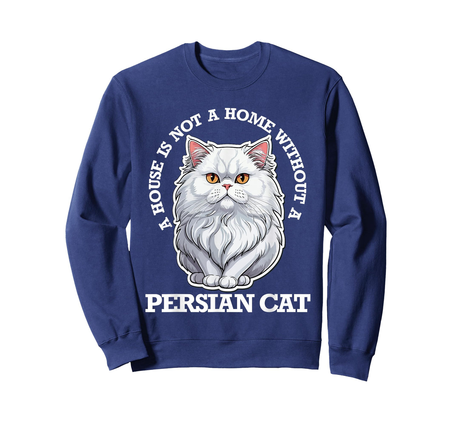 Persian Cat Lover, Home Is Not Home Without Persian Cat Men Women Kids T-Shirt