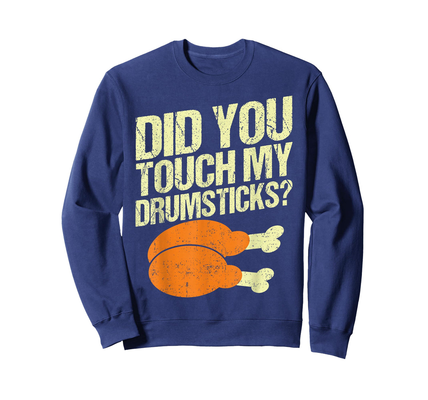 Did You Touch My Drumsticks Thanksgiving for Men Women Funny T-Shirt