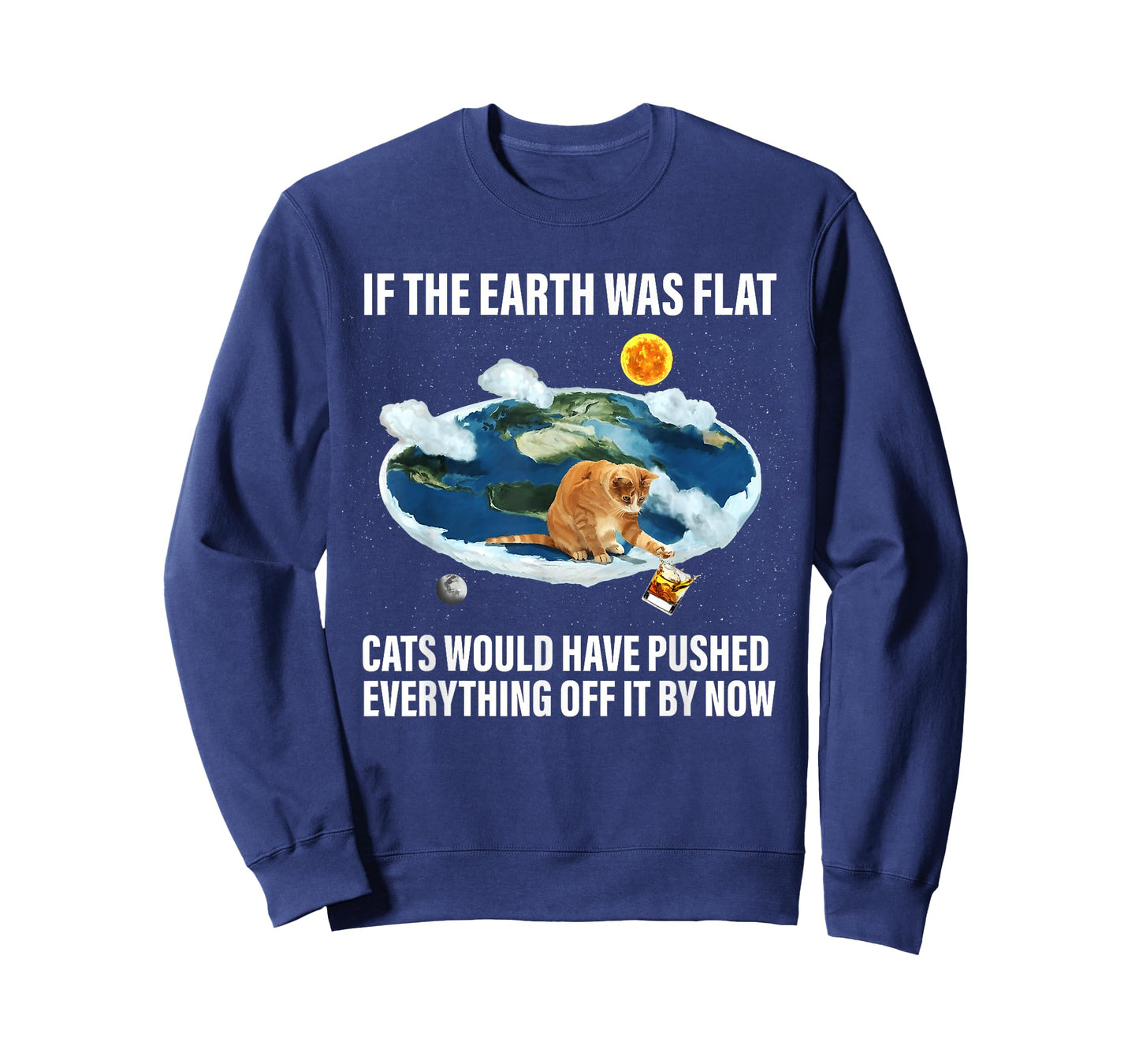 If The Earth Was Flat Cats Would Have Pushed Everything Off T-Shirt