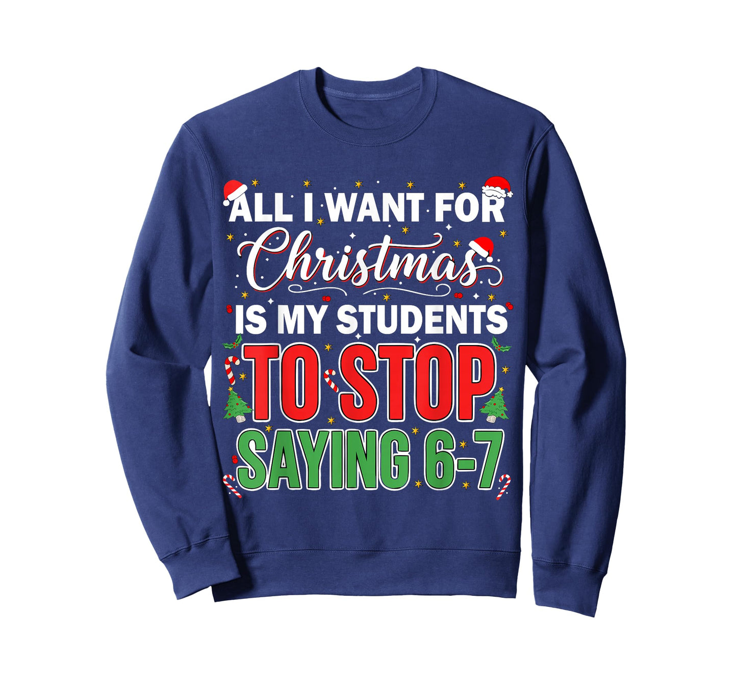 All I Want for Christmas is My Students to Stop Saying 67 T-Shirt
