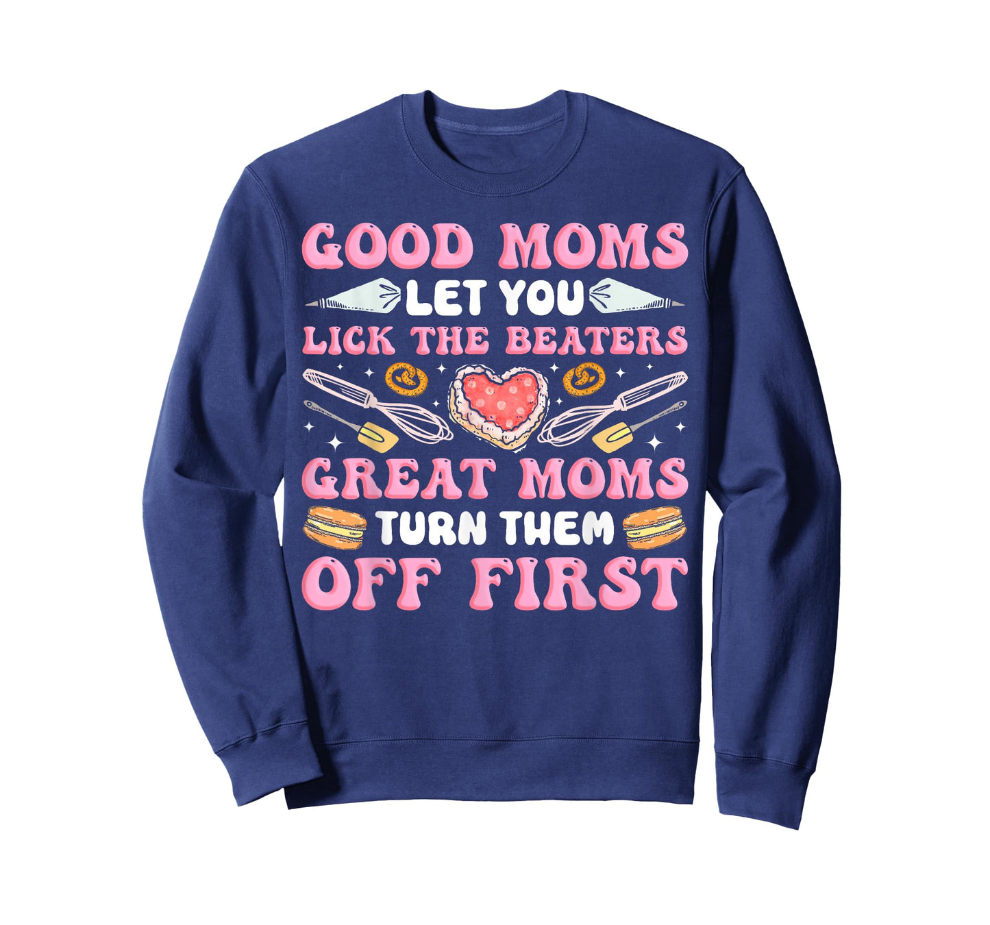 Bake Baking Mom Good Moms Let You Lick The Beaters Great T-Shirt