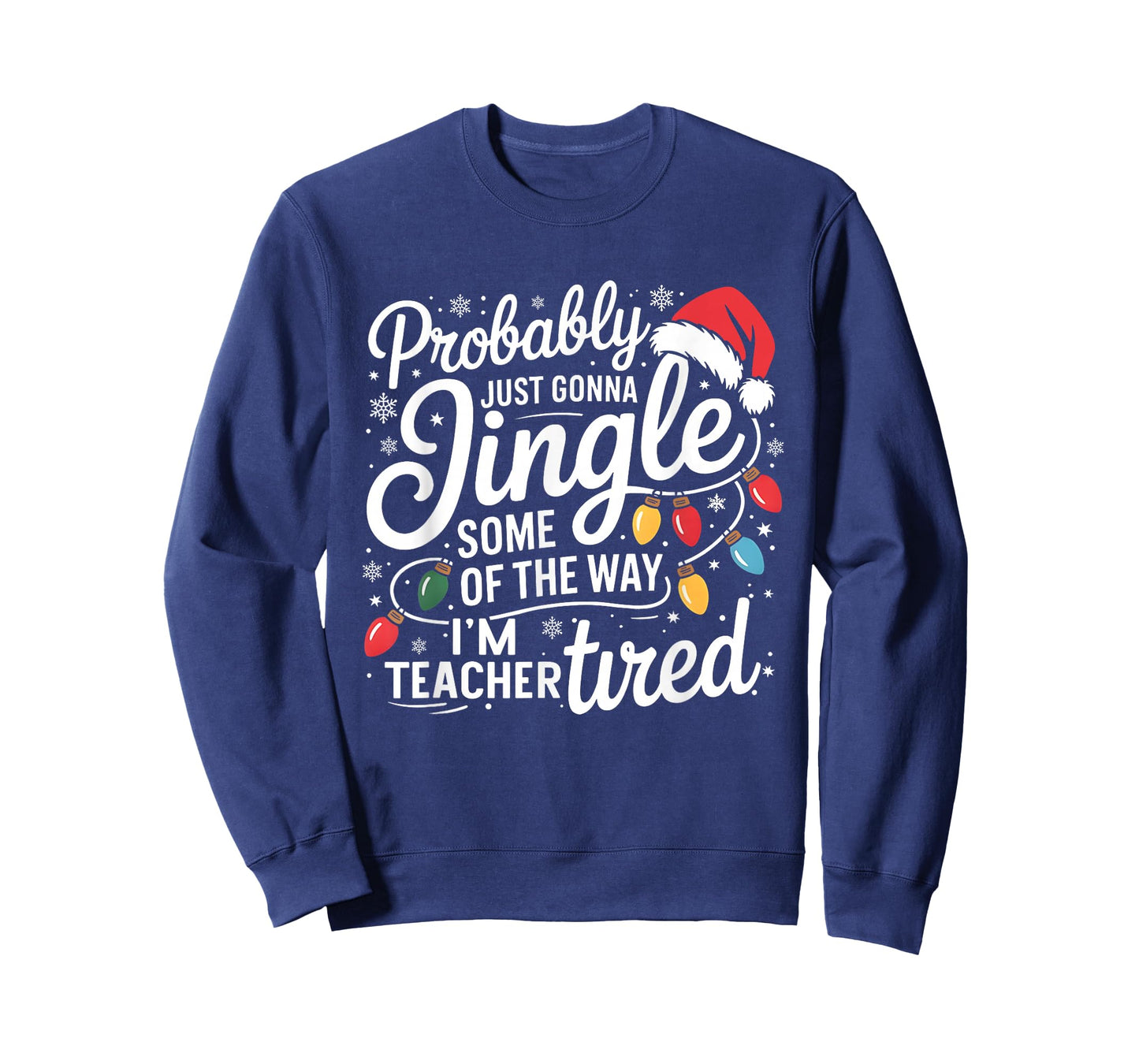 Probably Just Gonna Jingle Some of The Way I'm Teacher Tired T-Shirt