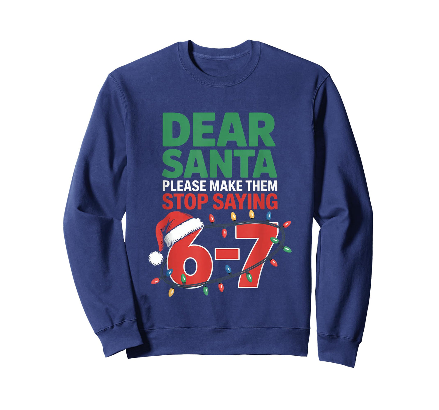 Dear Santa Please Make Them Stop Saying 6 7 Christmas School T-Shirt