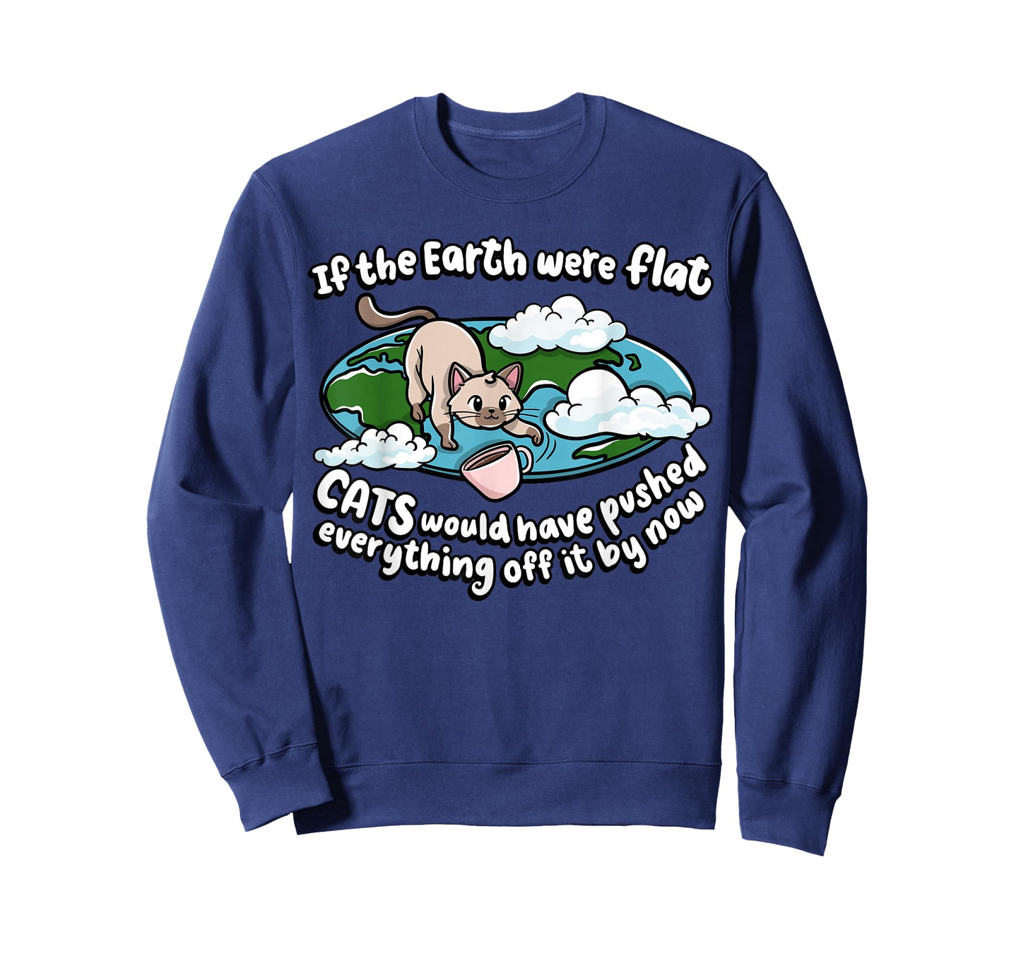 If The Earth Was Flat Cats Would Kitten Lover Cat Men Women Girls Kids T-Shirt