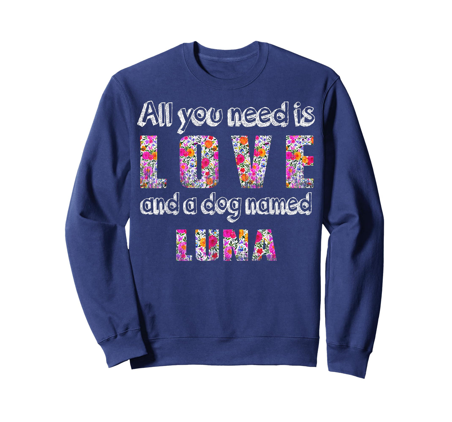 All you need is love and a dog named luna Vintage Floral T-Shirt