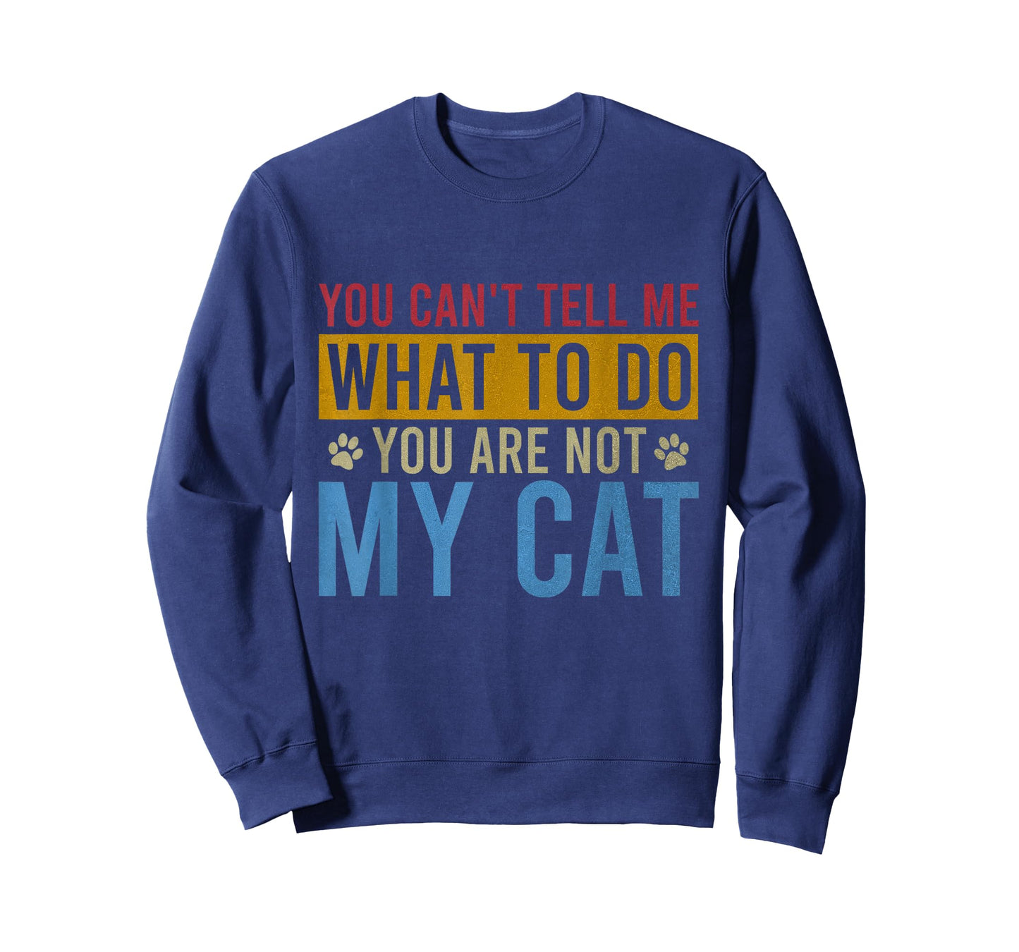 You Can't Tell Me What To Do You Are Not My Cat Vintage T-Shirt