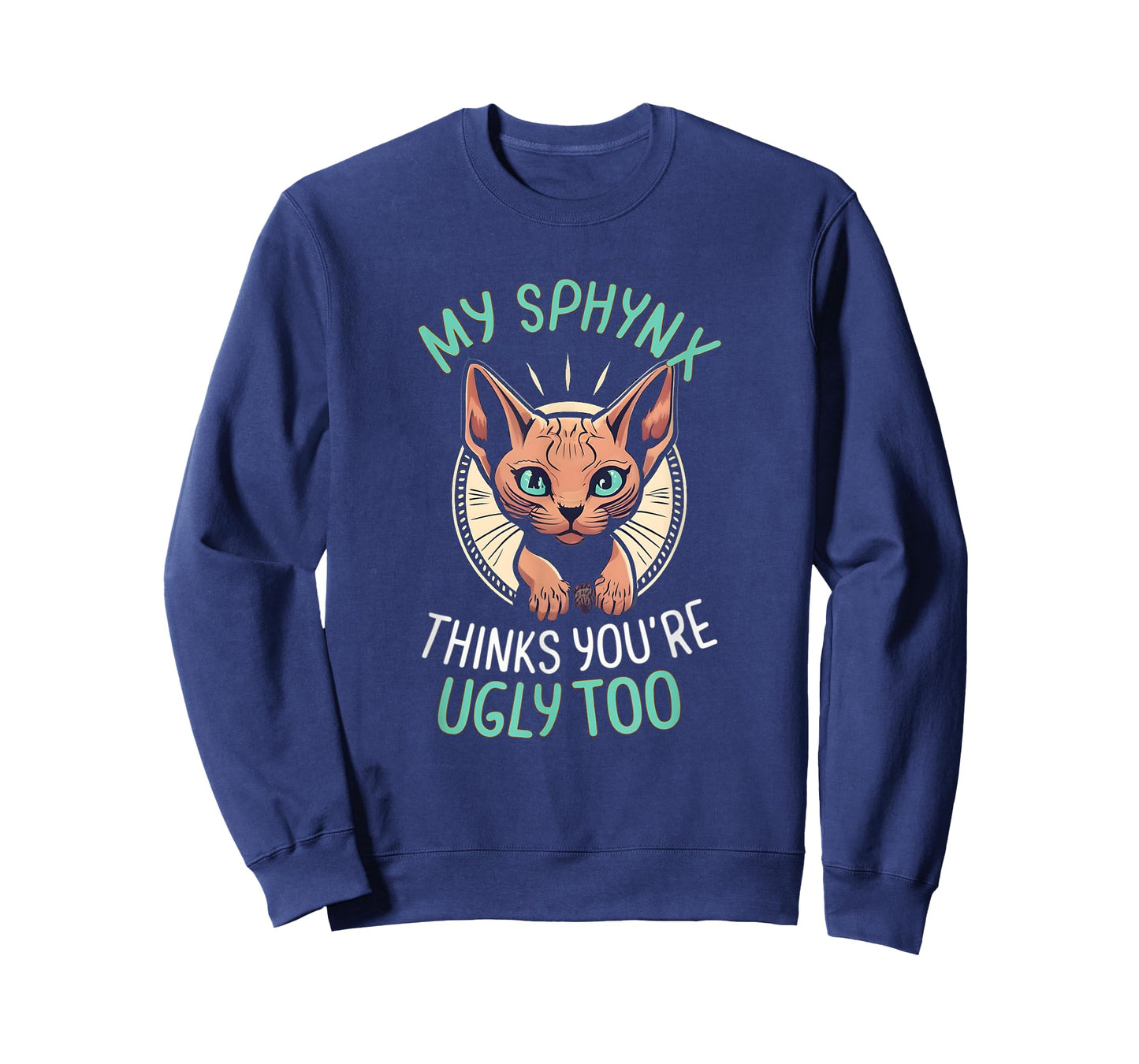 My Sphynx Cat Thinks You're Ugly Too Cute Hairless Cat Mom T-Shirt