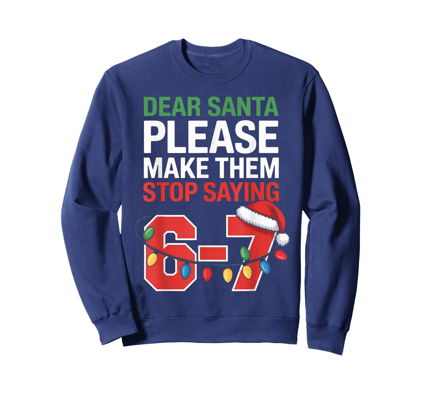Dear Santa Please Make Them Stop Saying 6-7 Funny Six Seven T-Shirt
