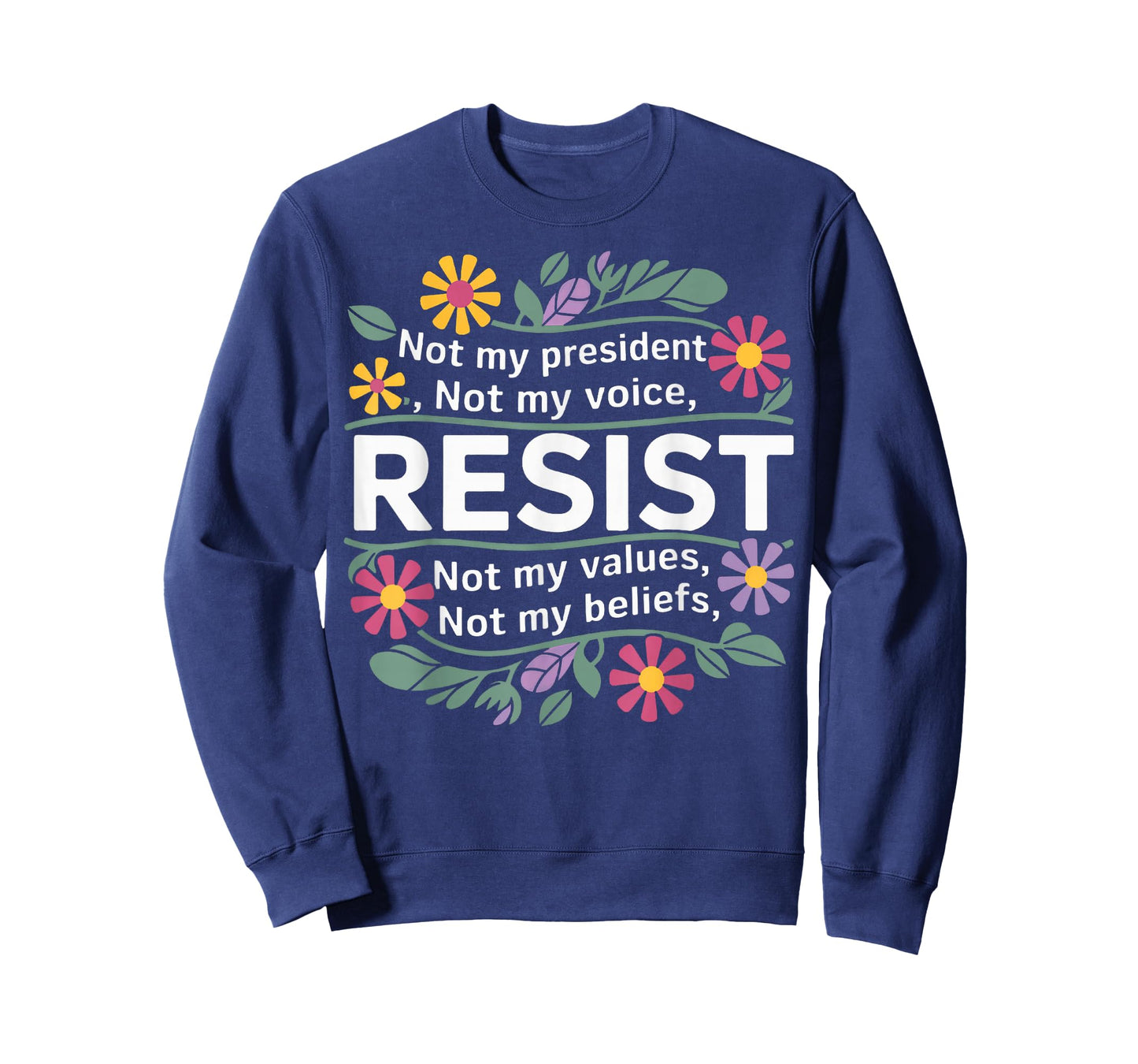 Floral Resist Not My President Anti-Trump T-Shirt