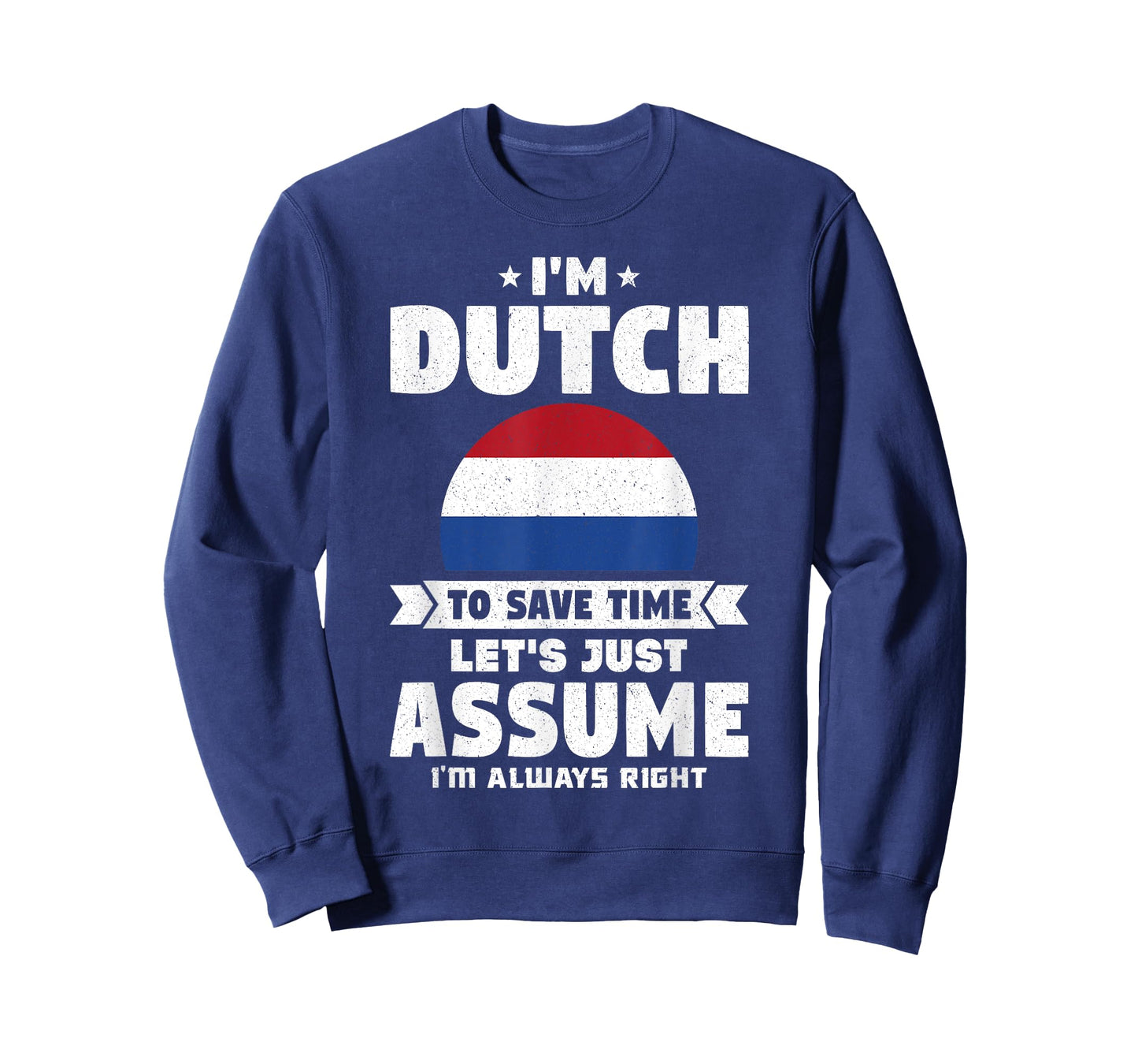 I'm Dutch To Save Time Let's Just Assume Netherlands T-Shirt