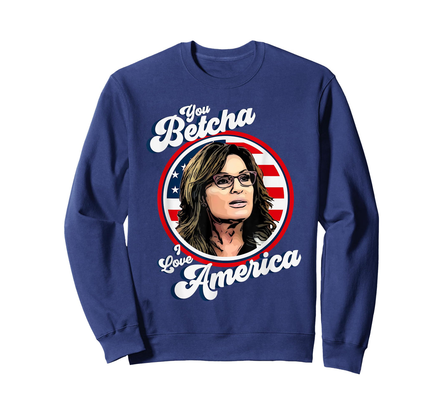 Sarah Palin You Betcha I Love America 4th Of July USA Flag T-Shirt for Women Men