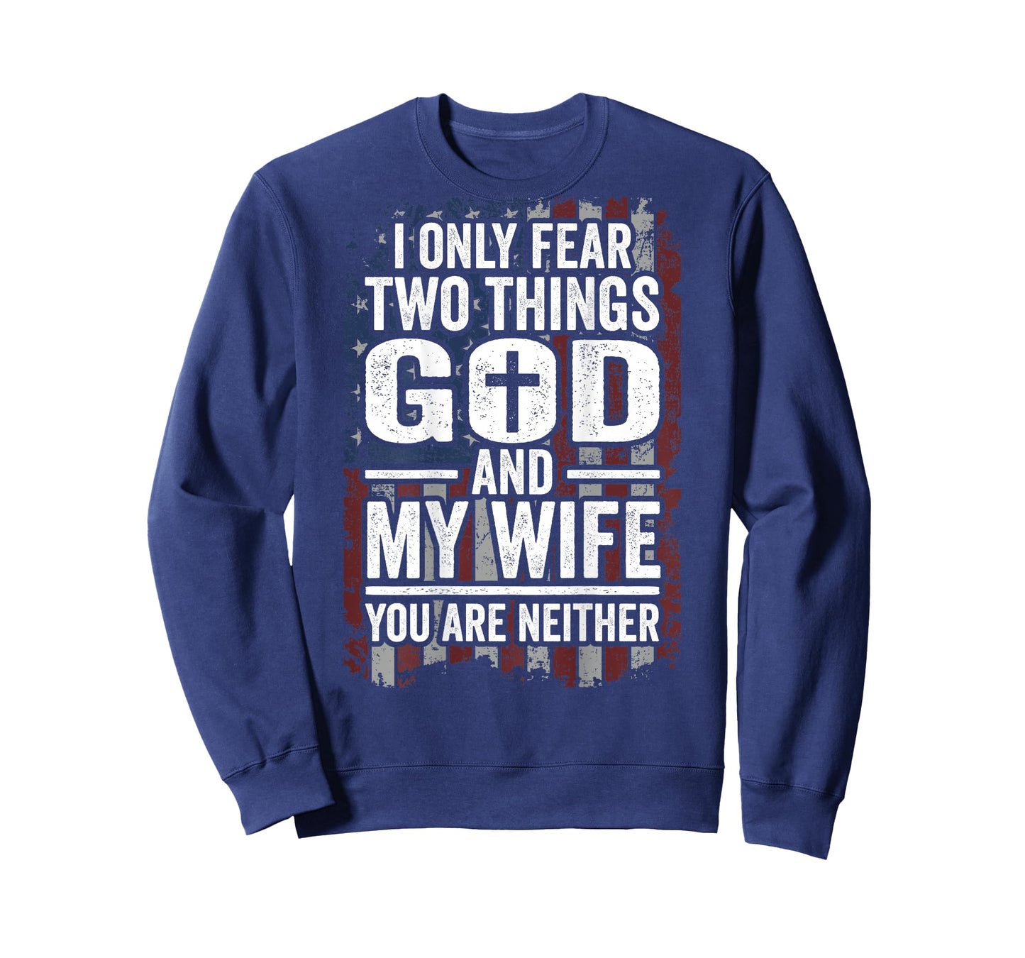I Only Fear Two Things God and My Wife Dad Husband (ON Back) T-Shirt