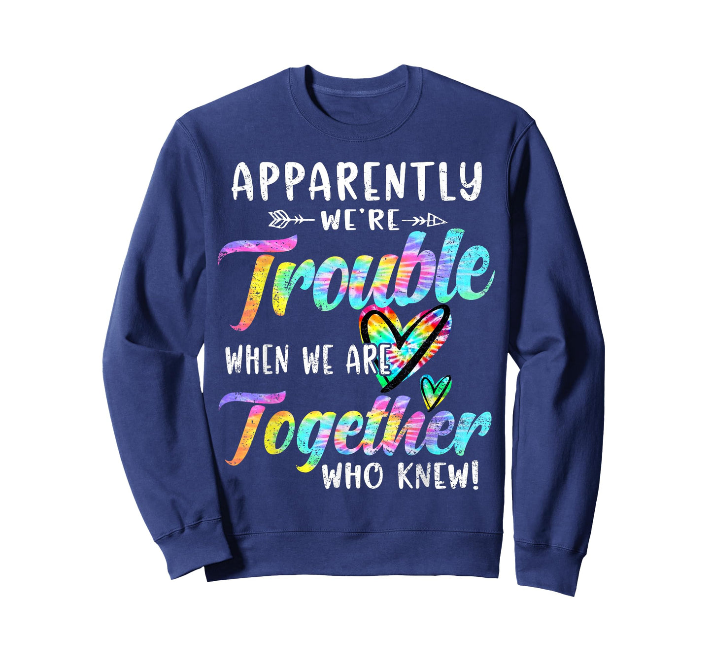 Apparently We're Trouble When We are Together Bestie Tie Dye T-Shirt