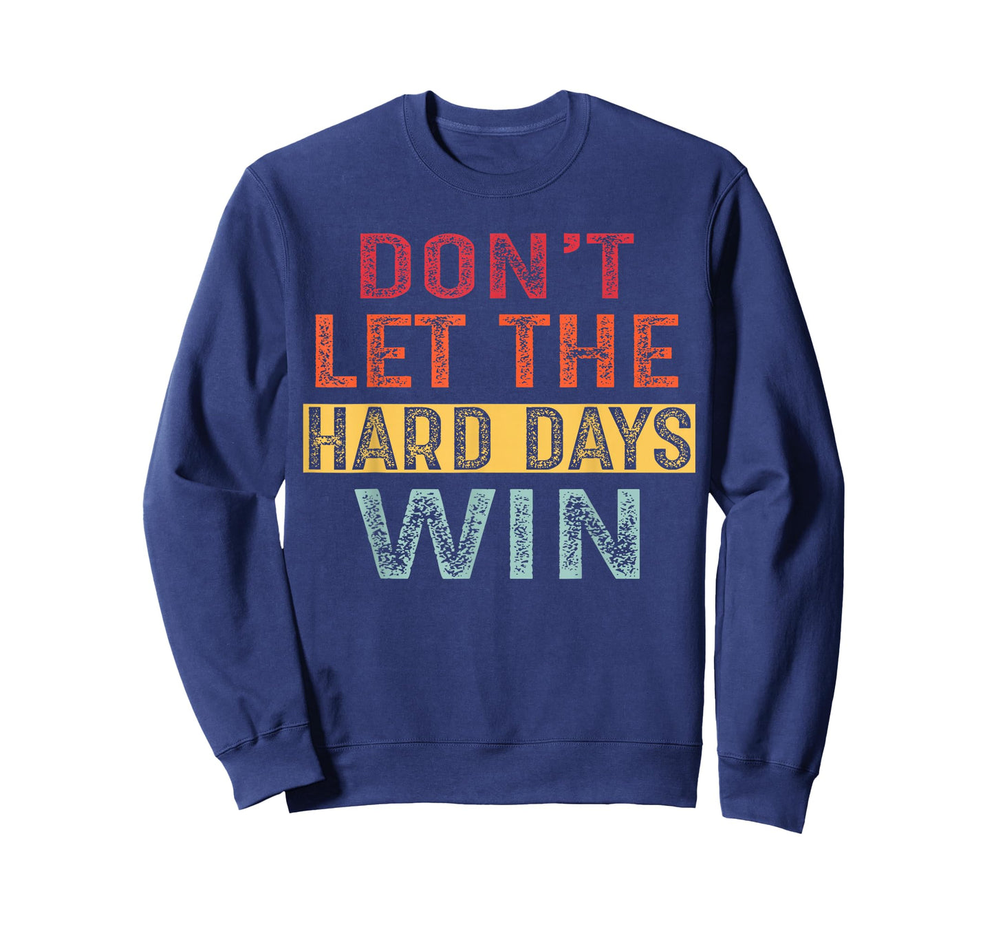 Don't Let The Hard Days Win T-Shirt