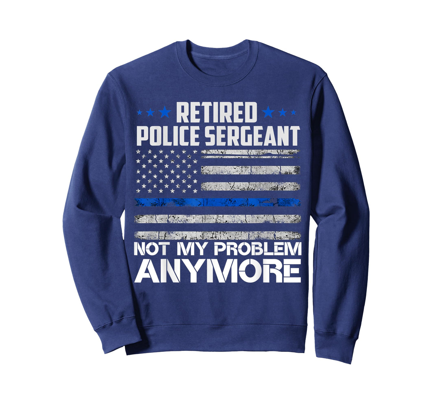 Retired Police Sergeant Not My Problem Anymore Usa Flag Women Men T-Shirt
