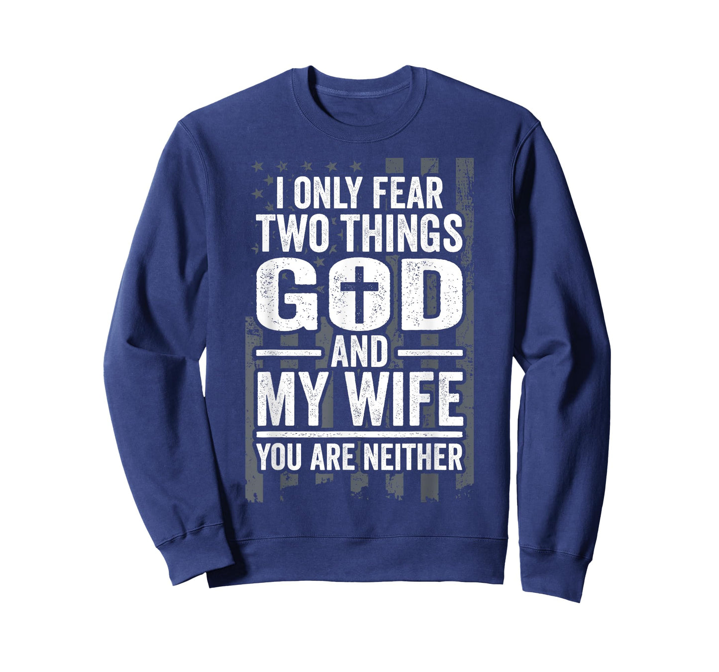 I Only Fear Two Things God and My Wife Patriotic Husband Dad T-Shirt for Women Men