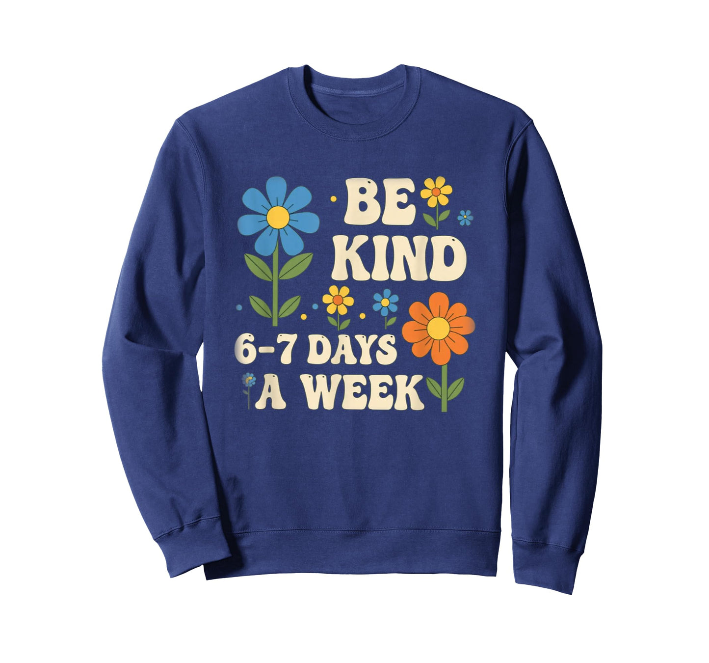 Be Kind 6-7 Days A Week Design Men Women T-Shirt