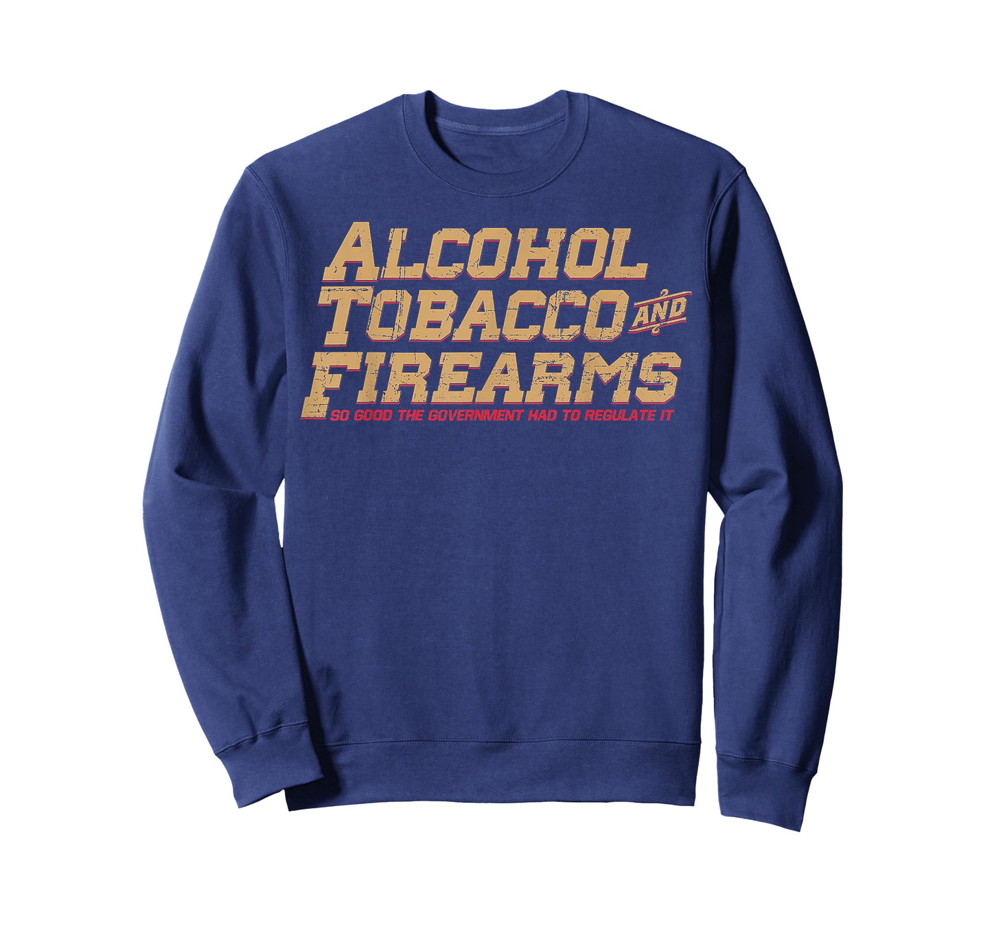 Alcohol Tobacco And Firearms So Good The Government T-Shirt