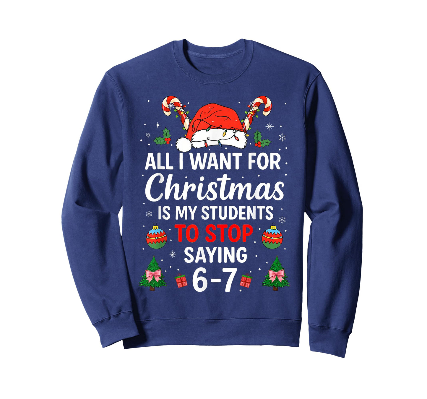 All I Want for Christmas is My Students to Stop Saying 6-7 T-Shirt