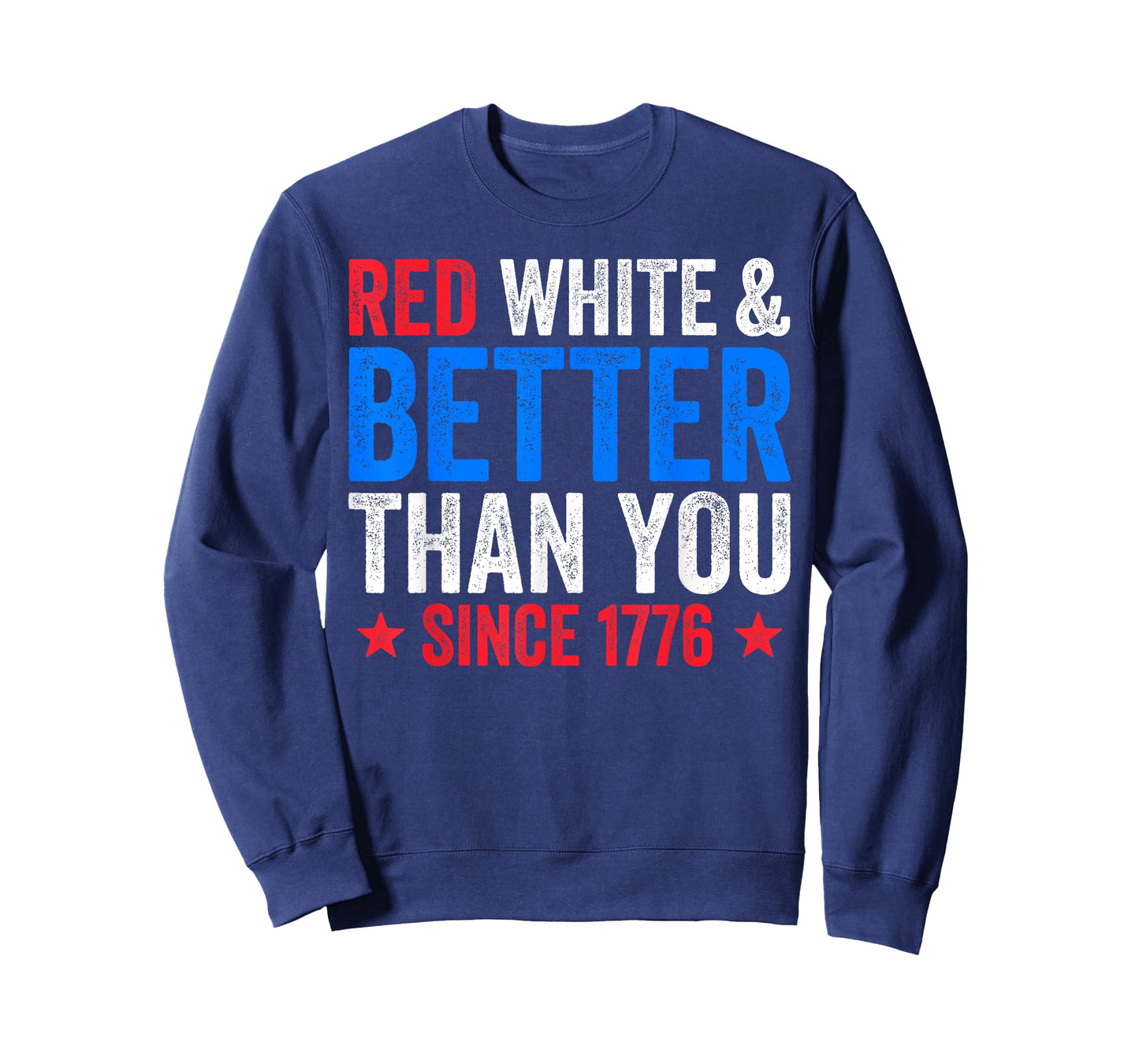 Red White And Better Than You Since 1776 Shirt July Fourth T-Shirt