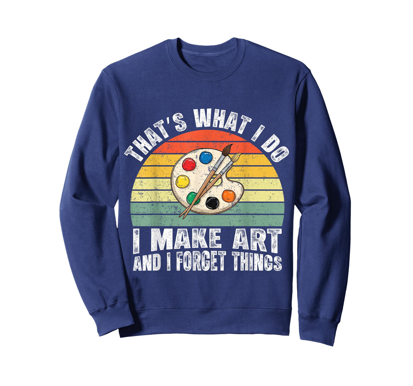 That's What I Do I Make Art and I Forget Things T-Shirt