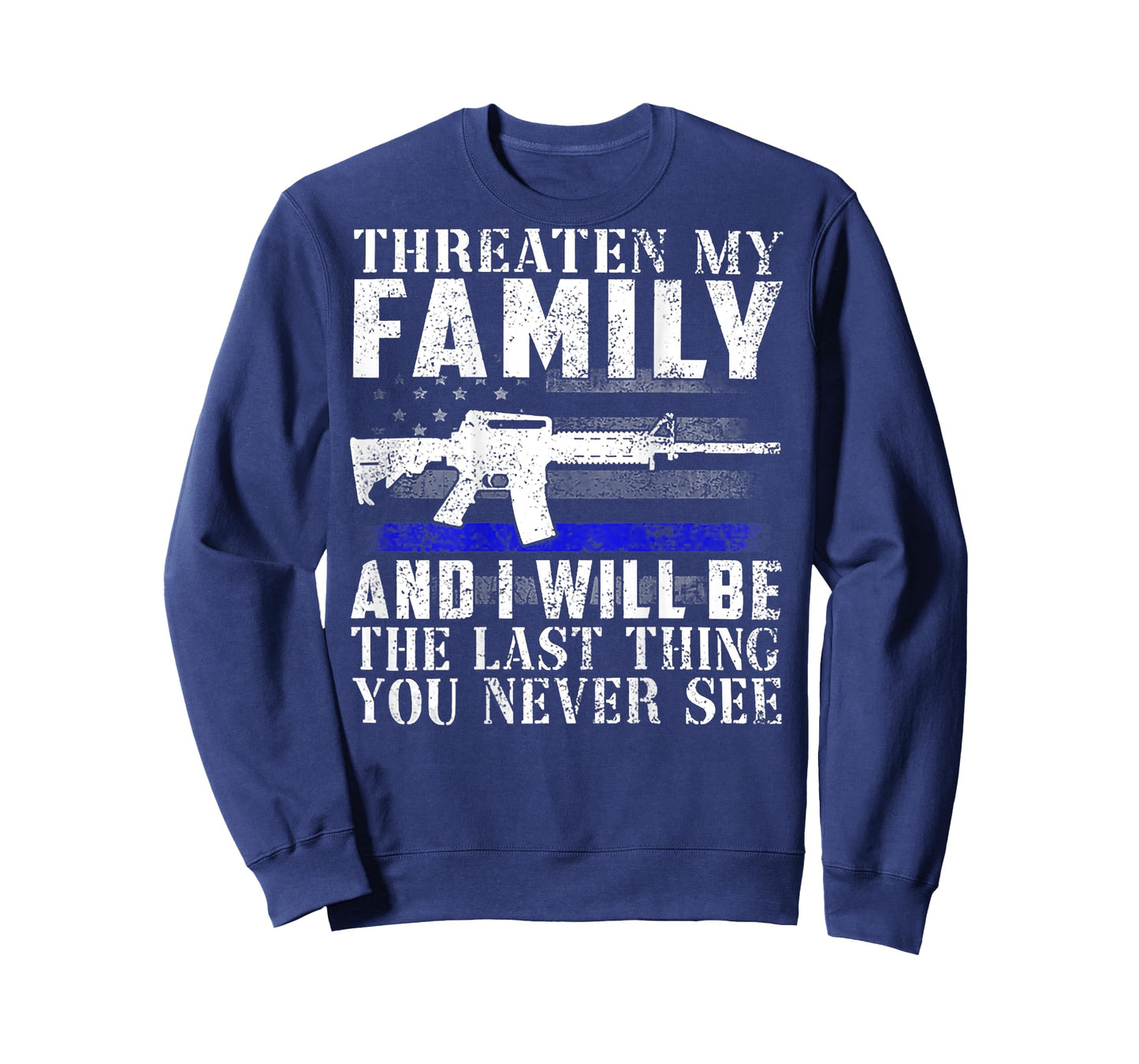 Threaten My Family And I Will Be The Last Thing (on back) T-Shirt