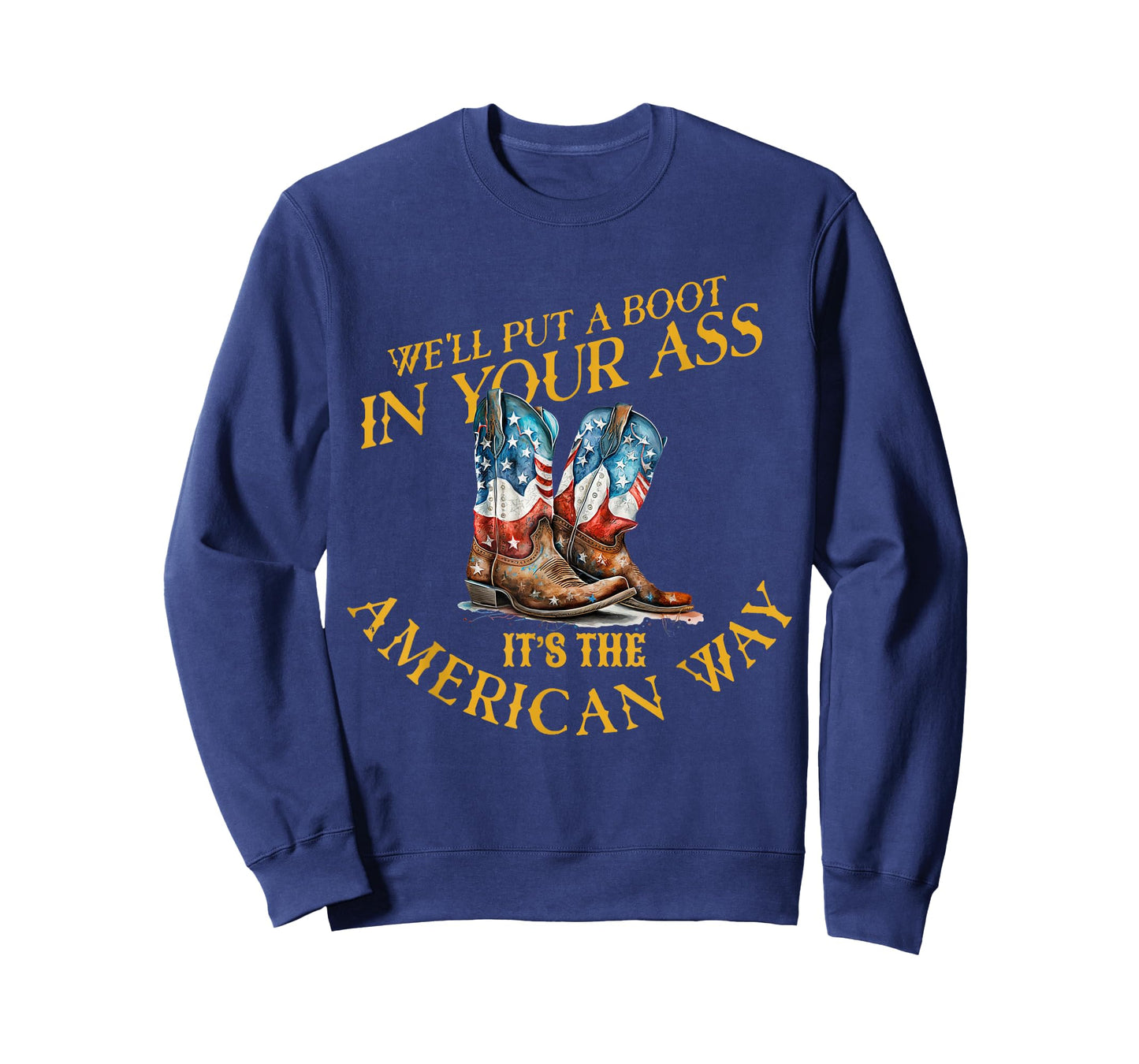We'll Put A Boot In YourAss It's The America Way 4th of July T-Shirt