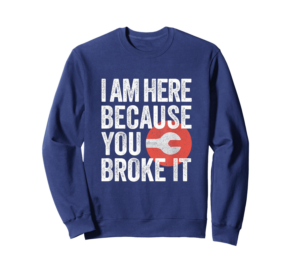 I Am Here Because You Broke It Funny Mechanic Handyman Shirt T-Shirt