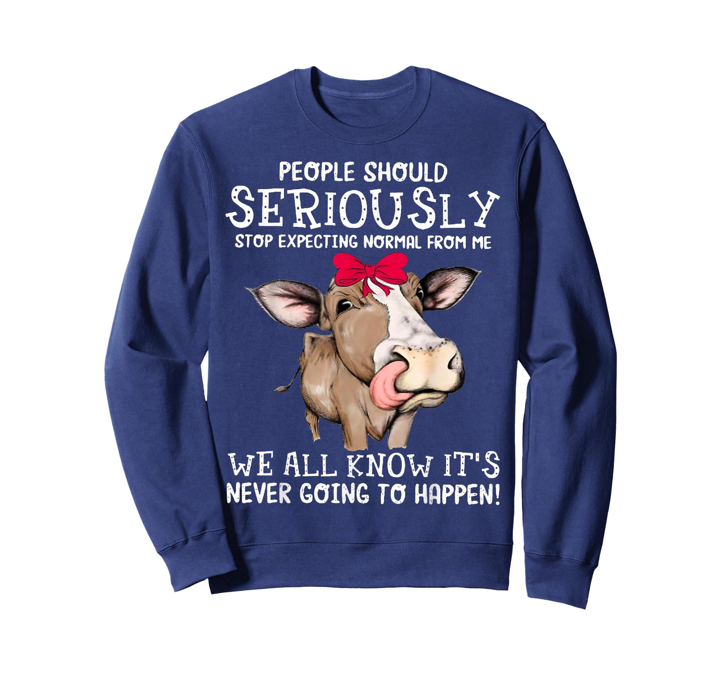 Cow People Should Seriously Stop Expecting Normal From Me T-Shirt