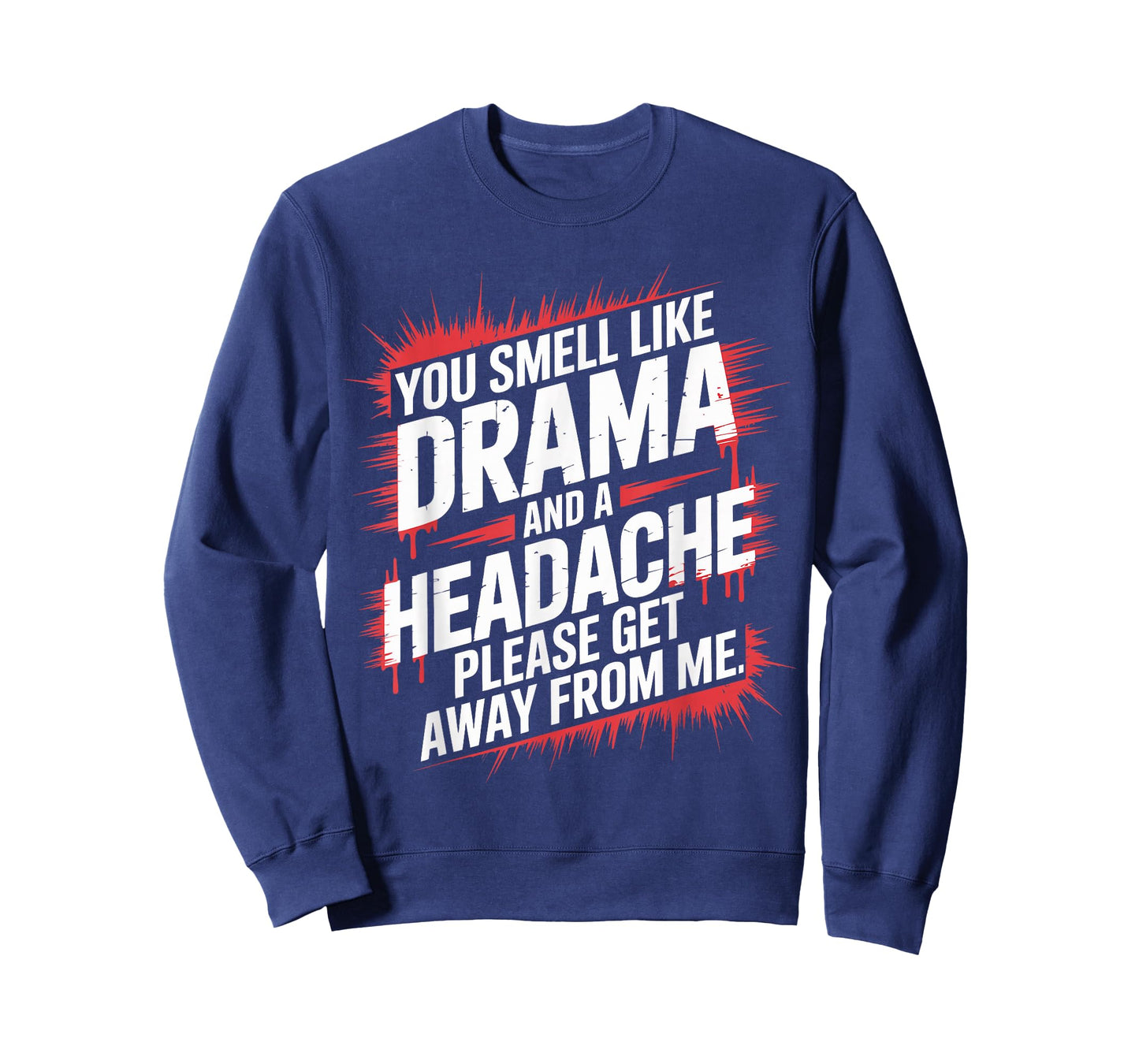 You Smell Like Drama And A Headache Please Get Away From Me T-Shirt