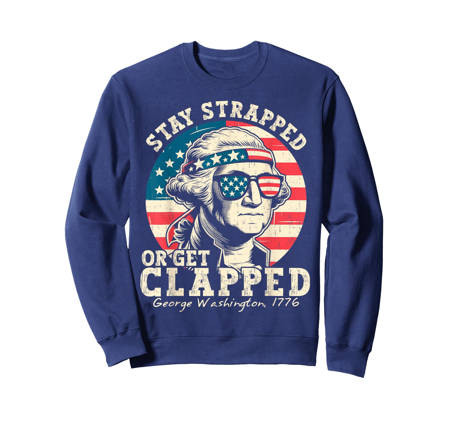 Stay Strapped Or Get Clapped George Washington 4th Of July T-Shirt