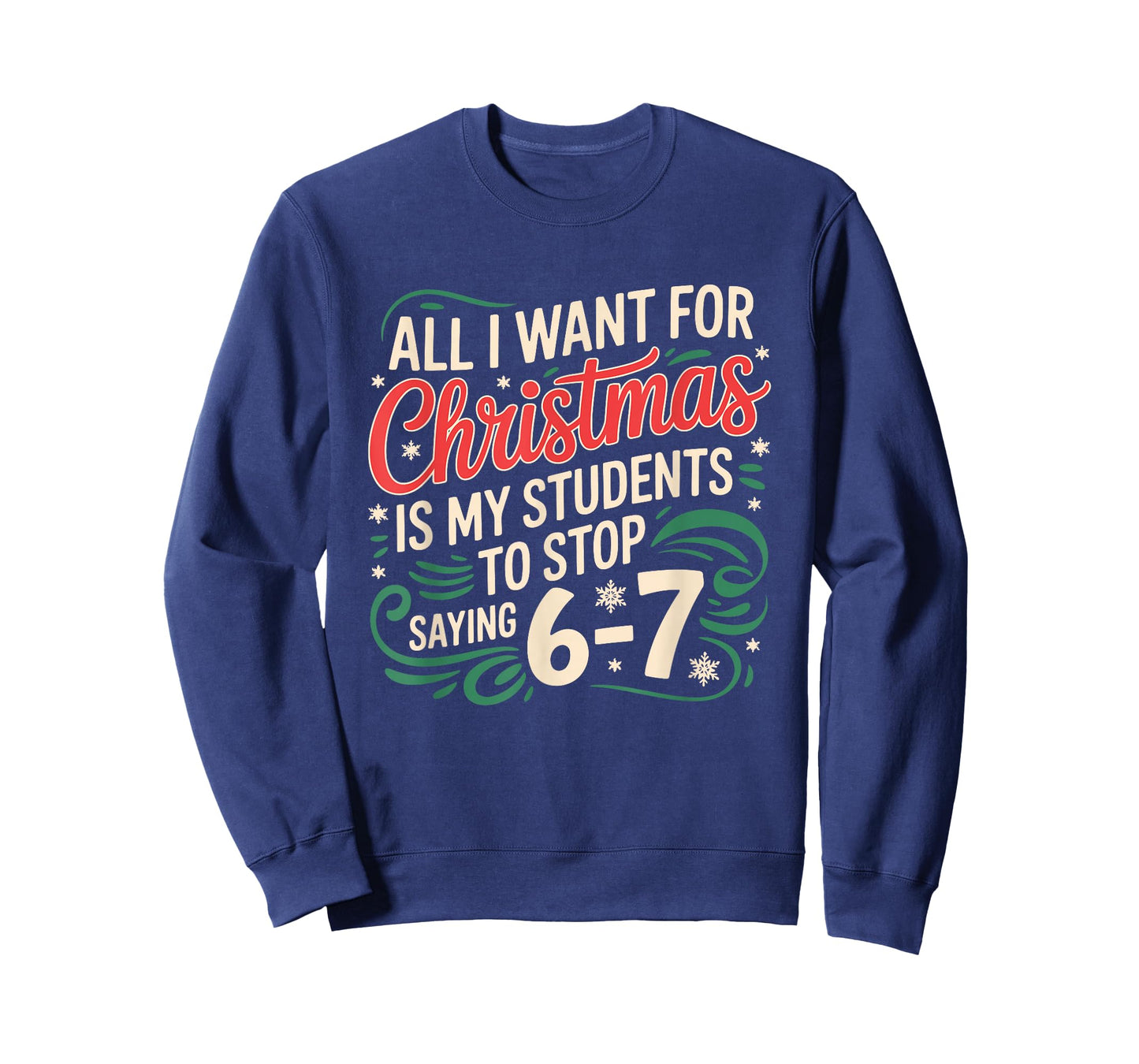 All I Want for Christmas is My Students to Stop Saying 6 7 T-Shirt