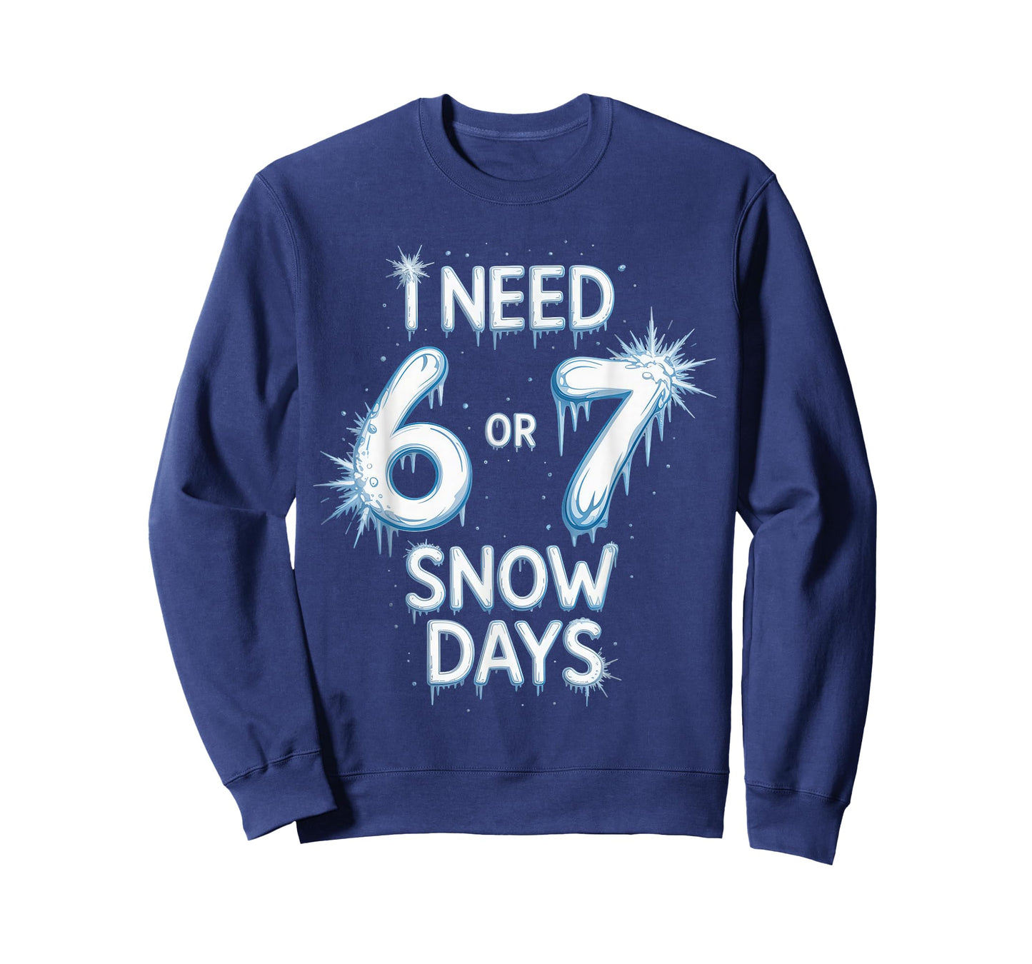 I Need 6 7 Snow Days Snowy Day Teacher and School T-Shirt