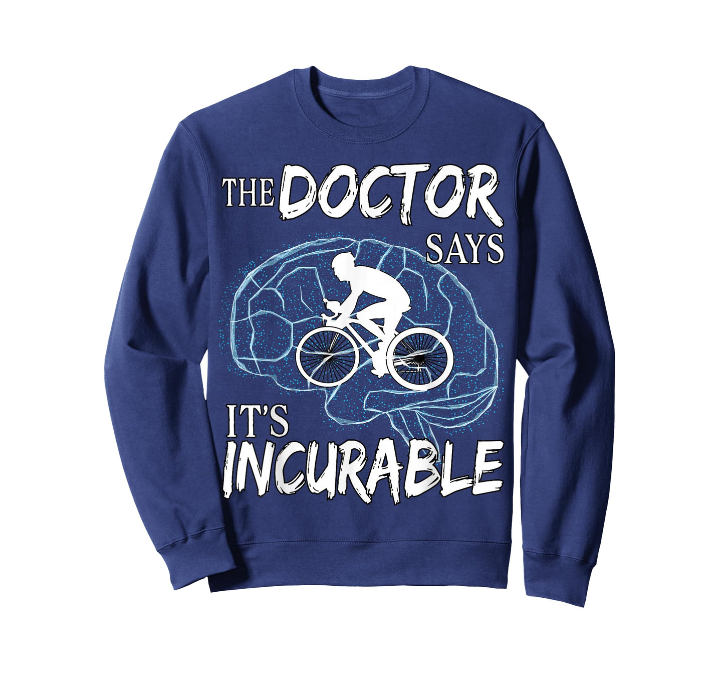 Cyclist Cycling Sport Brain the Doctor says It's Incurable T-Shirt