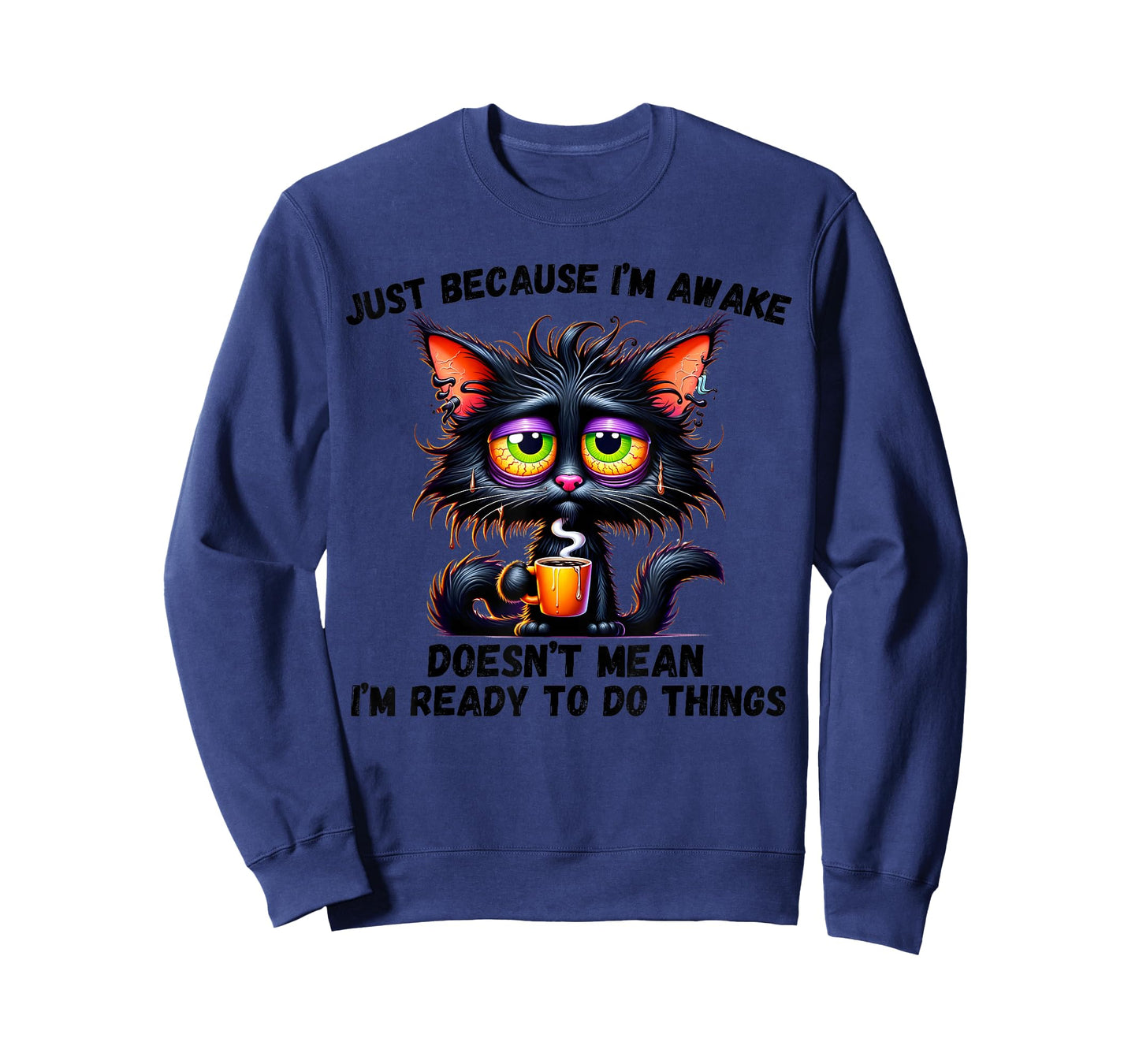 Just Because I'm Awake Doesn't Mean I'm Ready To Do Things T-Shirt