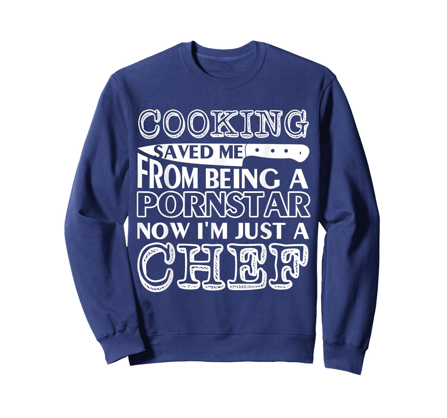 Cooking saved me from being a pornstar now i'm just a chef T-Shirt