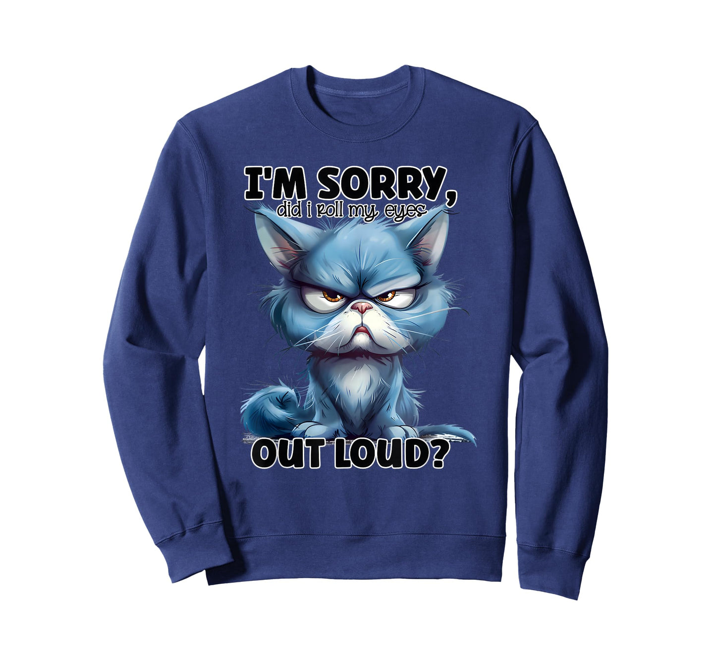 I'm Sorry Did I Roll My Eyes Out Loud, Funny Cat T-Shirt