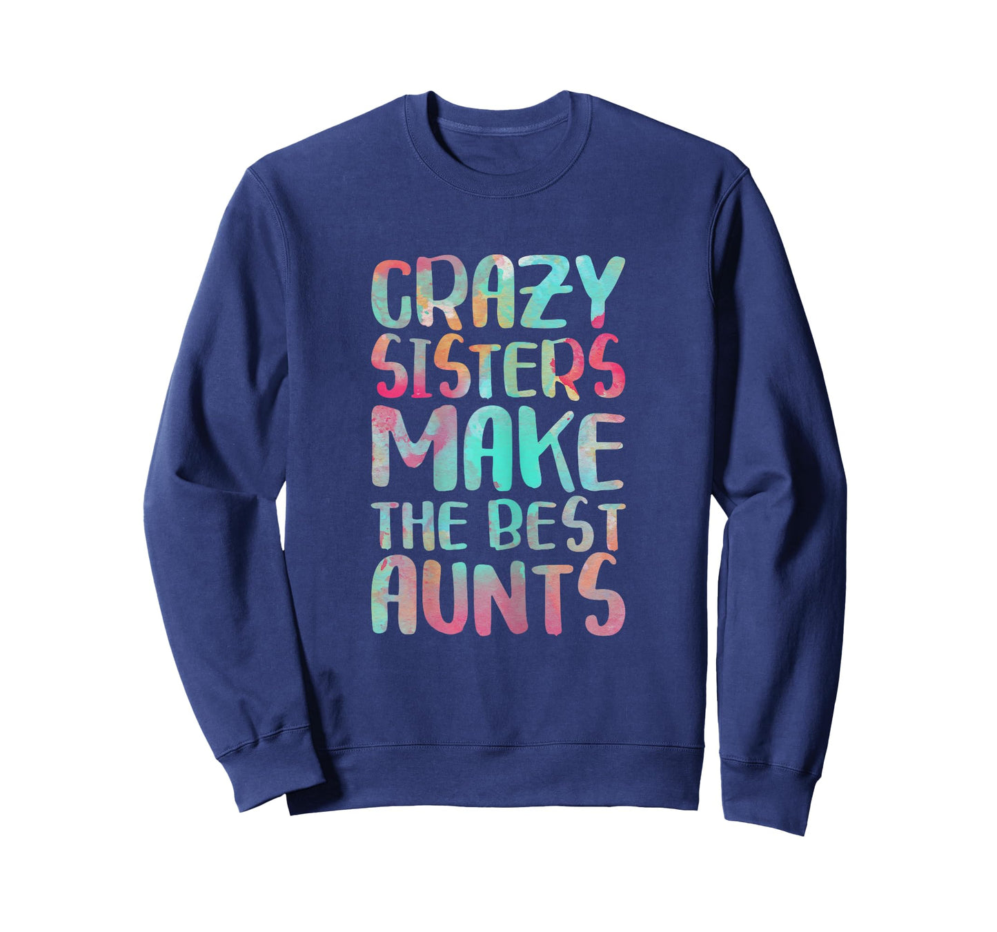Crazy Sisters Make The Best Aunts Shirt Auntie Mothers Day T-Shirt