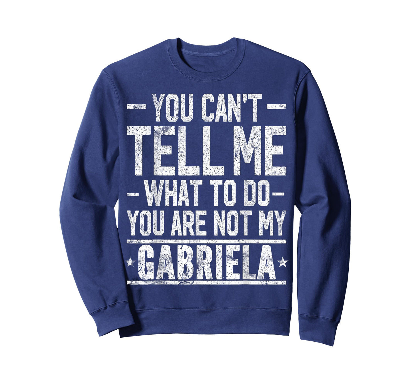 You Can't Tell Me What to Do You are Not My Gabriela T-Shirt
