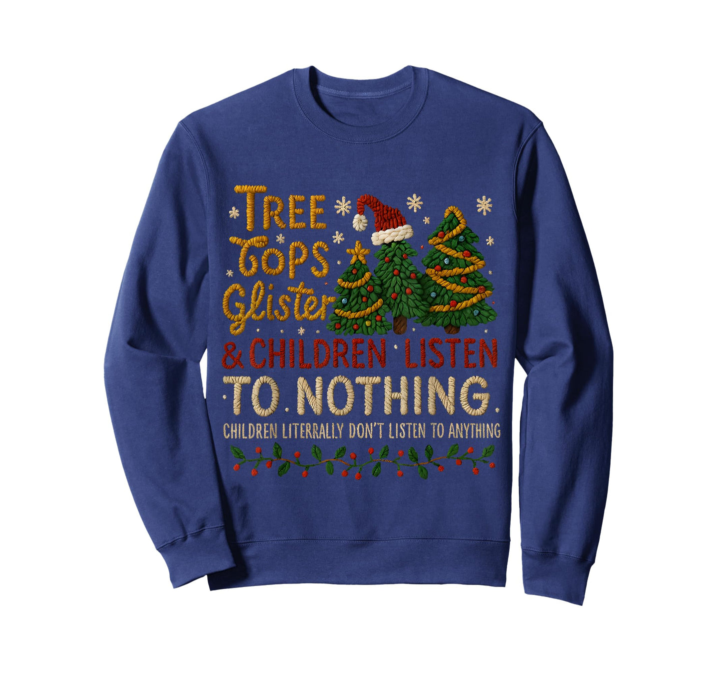 Tree Tops Glisten Kids Don’t Listen Funny Xmas T-Shirt