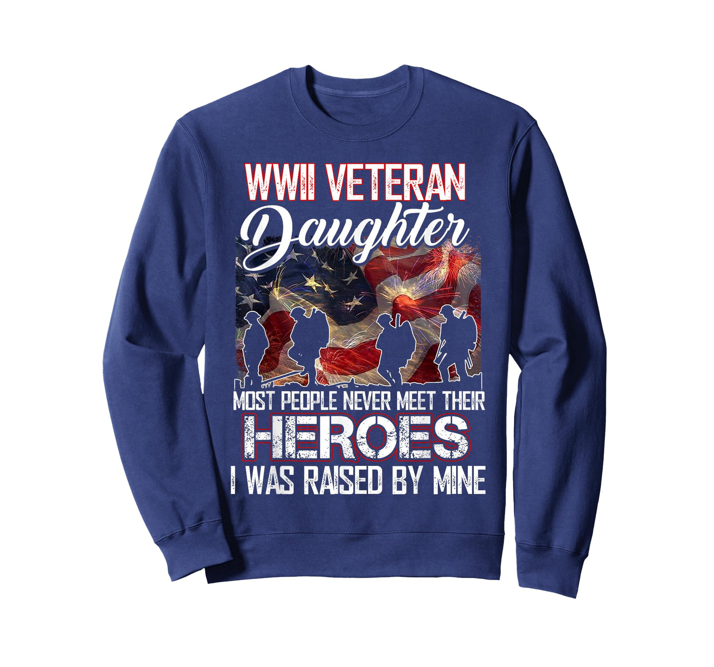 WWII Veteran Daughter Most People Never Meet Their Heroes T-Shirt