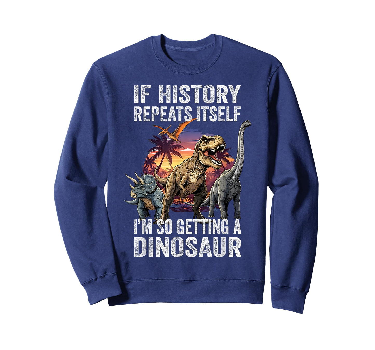 If History Repeats Itself I'm So Getting a Dinosaur Teacher T-Shirt